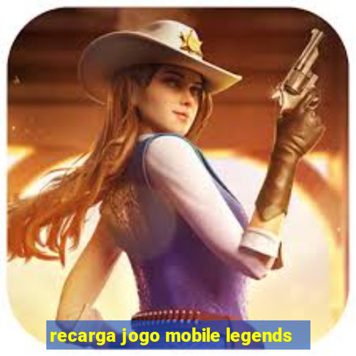 recarga jogo mobile legends